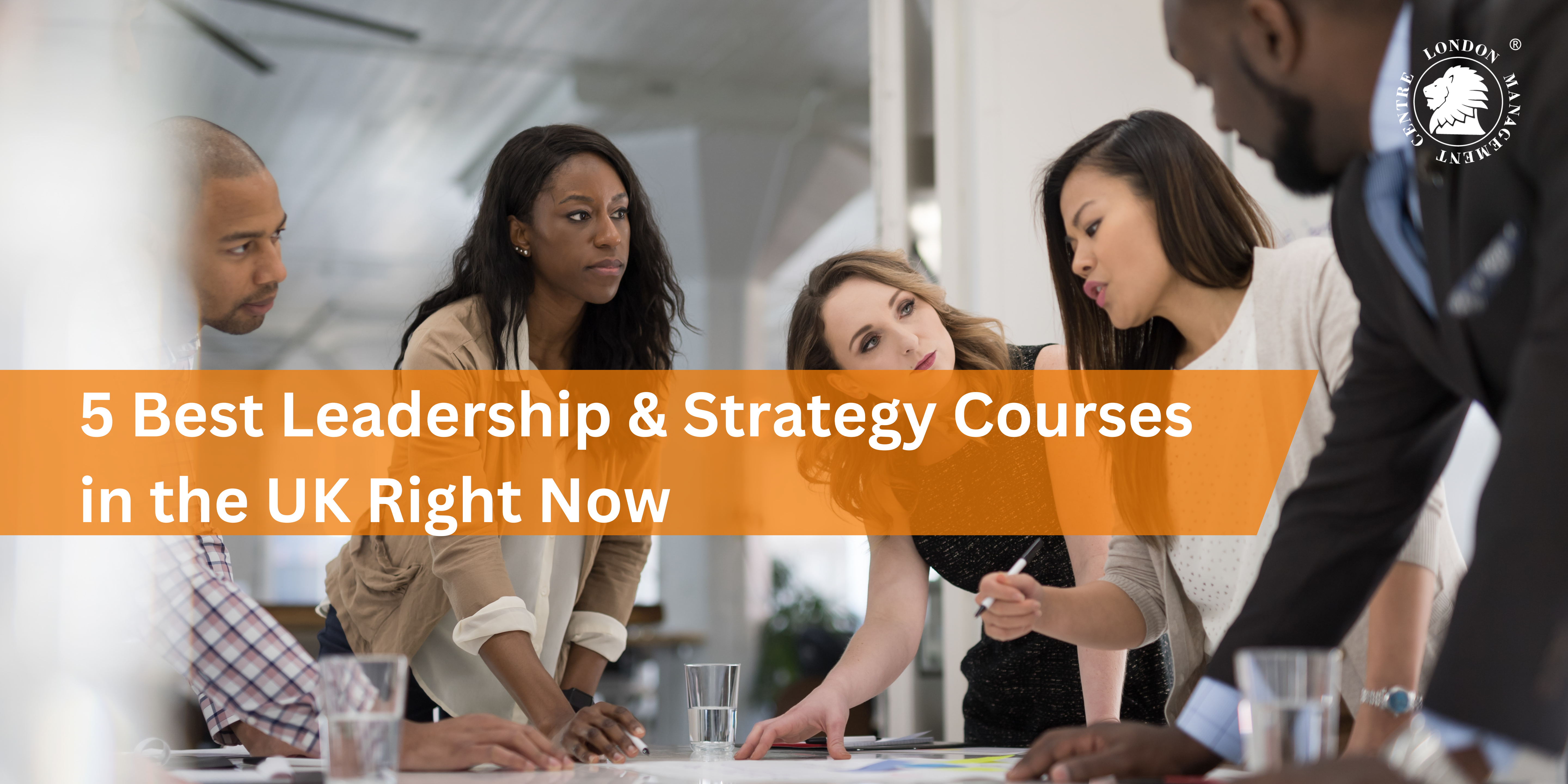 5 Best Leadership & Strategy Courses in the UK Right Now